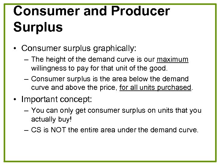 Consumer and Producer Surplus • Consumer surplus graphically: – The height of the demand