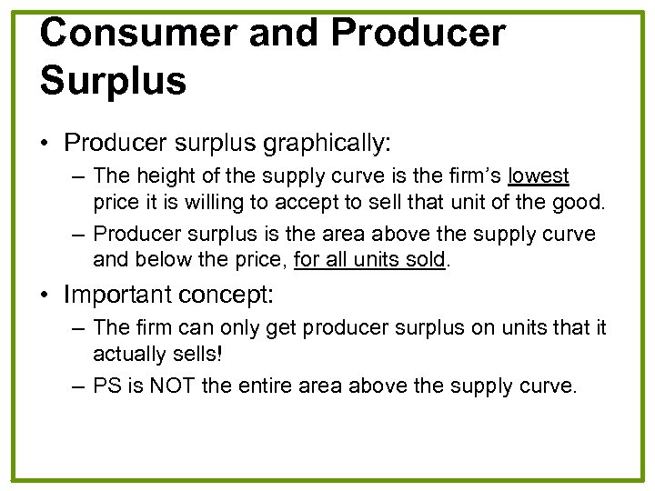 Consumer and Producer Surplus • Producer surplus graphically: – The height of the supply