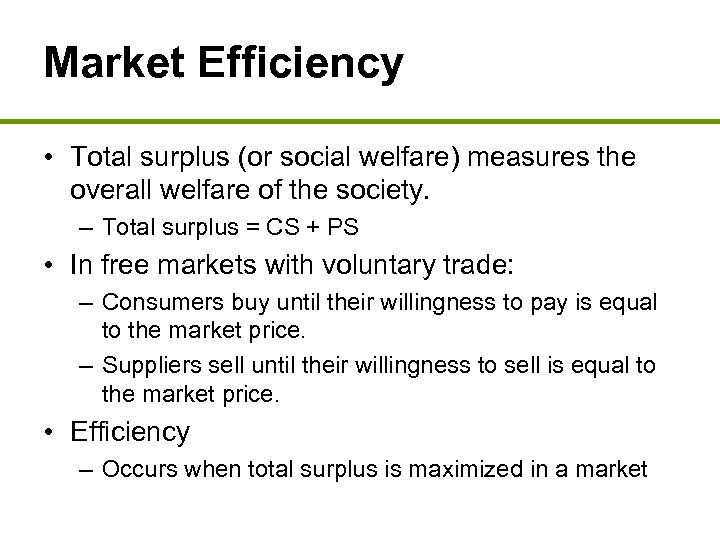 Market Efficiency • Total surplus (or social welfare) measures the overall welfare of the