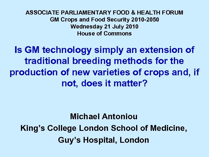 ASSOCIATE PARLIAMENTARY FOOD & HEALTH FORUM GM Crops and Food Security 2010 -2050 Wednesday