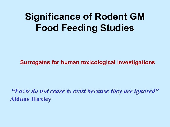 Significance of Rodent GM Food Feeding Studies Surrogates for human toxicological investigations “Facts do
