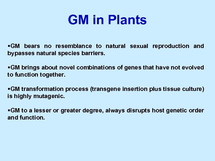 GM in Plants §GM bears no resemblance to natural sexual reproduction and bypasses natural