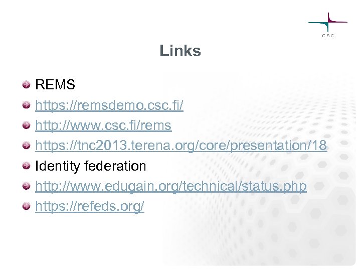 Links REMS https: //remsdemo. csc. fi/ http: //www. csc. fi/rems https: //tnc 2013. terena.