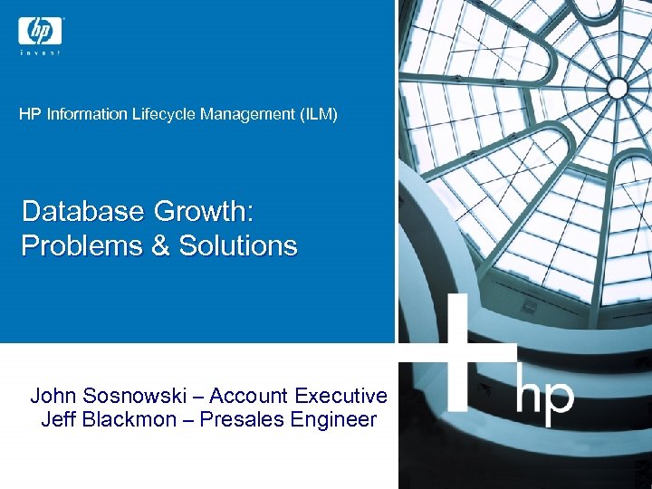 HP Information Lifecycle Management (ILM) Database Growth: Problems & Solutions John Sosnowski – Account