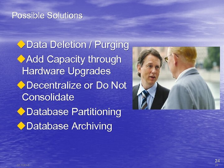 Possible Solutions u. Data Deletion / Purging u. Add Capacity through Hardware Upgrades u.