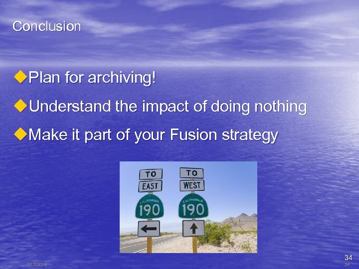 Conclusion u. Plan for archiving! u. Understand the impact of doing nothing u. Make