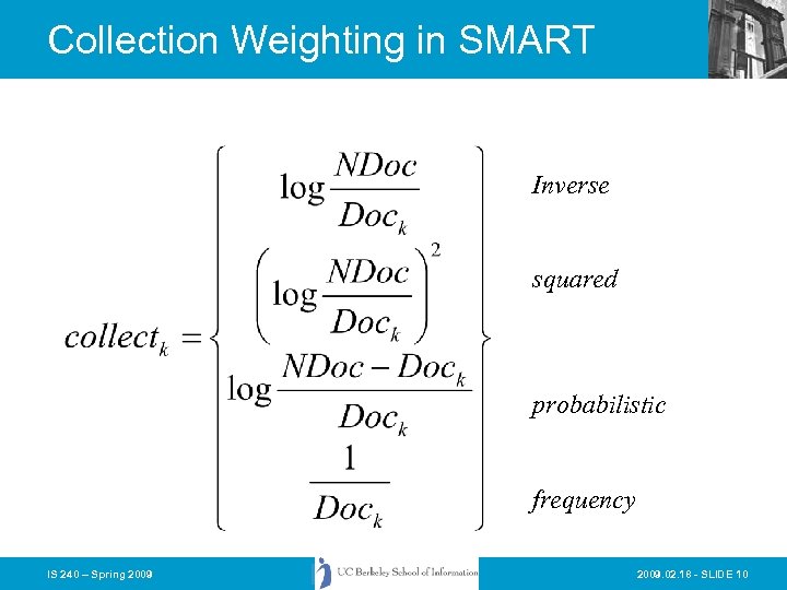 Collection Weighting in SMART Inverse squared probabilistic frequency IS 240 – Spring 2009. 02.