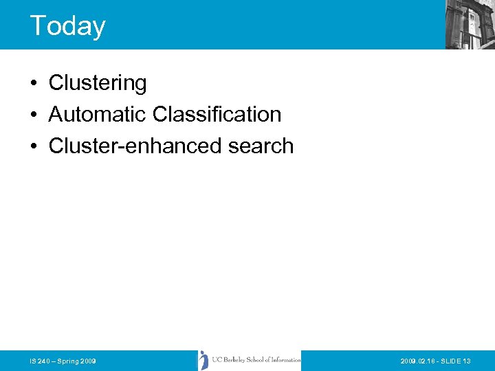 Today • Clustering • Automatic Classification • Cluster-enhanced search IS 240 – Spring 2009.