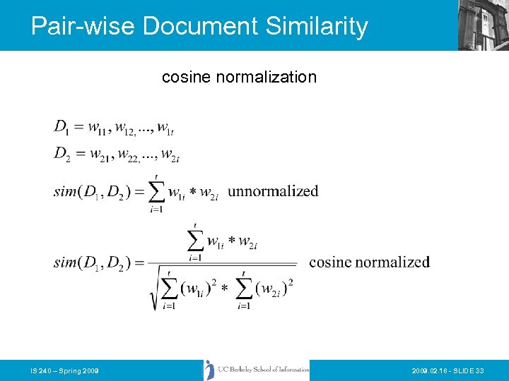 Pair-wise Document Similarity cosine normalization IS 240 – Spring 2009. 02. 18 - SLIDE