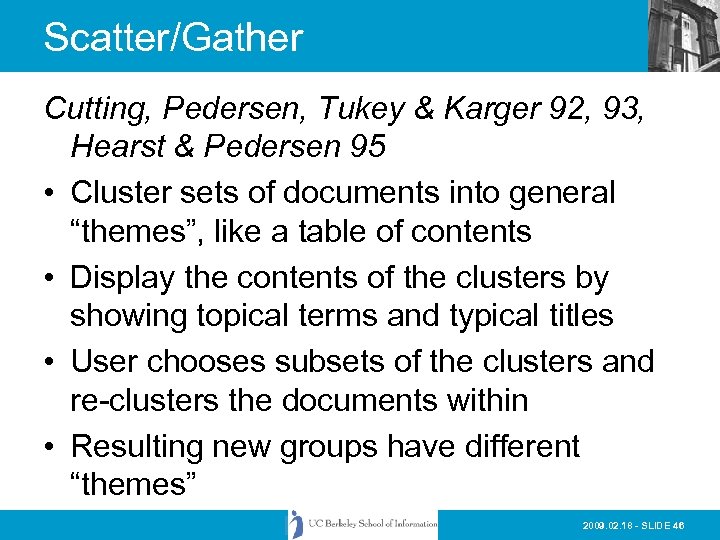 Scatter/Gather Cutting, Pedersen, Tukey & Karger 92, 93, Hearst & Pedersen 95 • Cluster