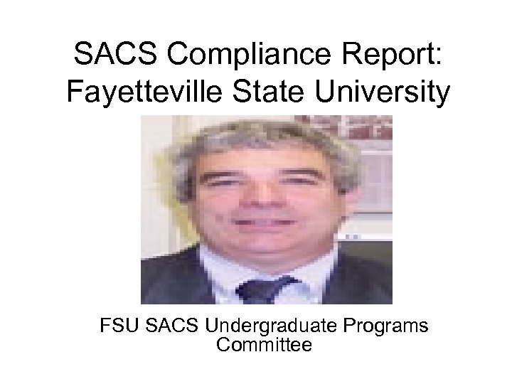 SACS Compliance Report: Fayetteville State University FSU SACS Undergraduate Programs Committee 
