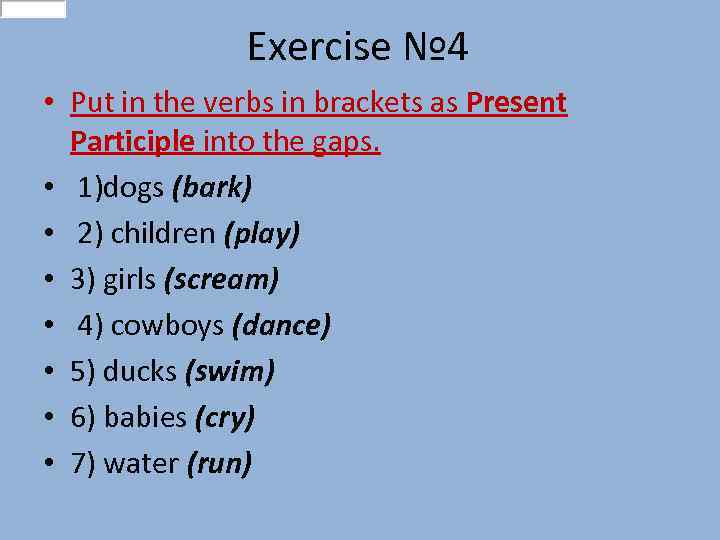 Exercise № 4 • Put in the verbs in brackets as Present Participle into