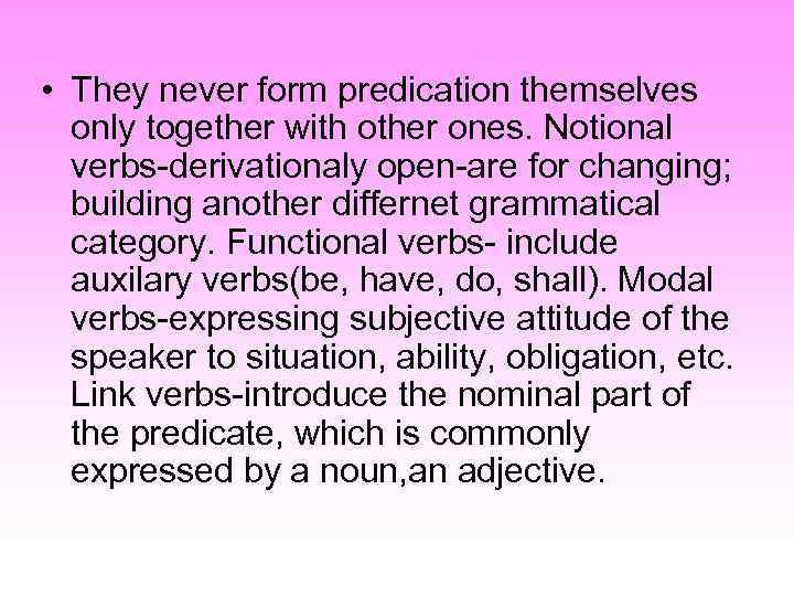  • They never form predication themselves only together with other ones. Notional verbs-derivationaly