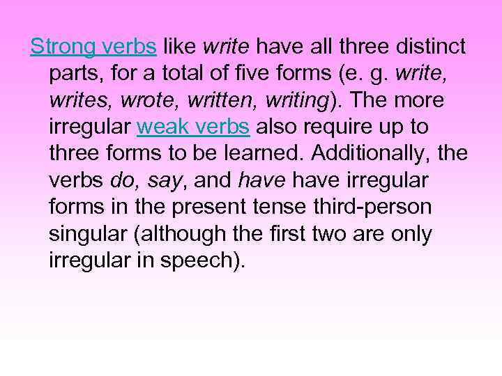 Strong verbs like write have all three distinct parts, for a total of five