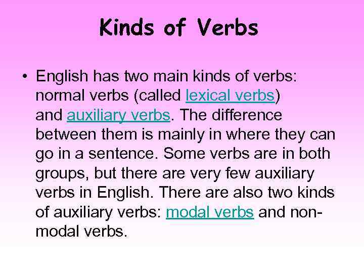 Kinds of Verbs • English has two main kinds of verbs: normal verbs (called