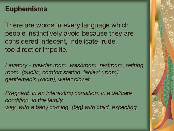 Euphemisms There are words in every language which people instinctively avoid because they are