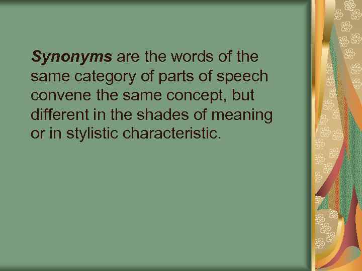 Synonyms are the words of the same category of parts of speech convene the