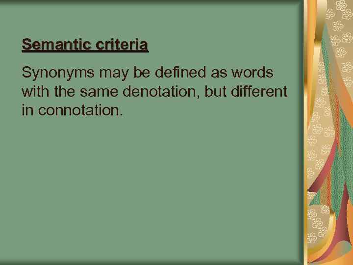 Semantic criteria Synonyms may be defined as words with the same denotation, but different