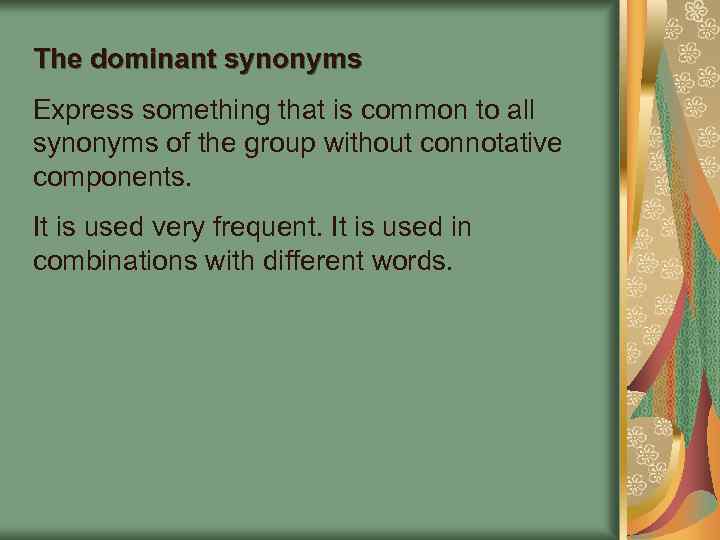 The dominant synonyms Express something that is common to all synonyms of the group