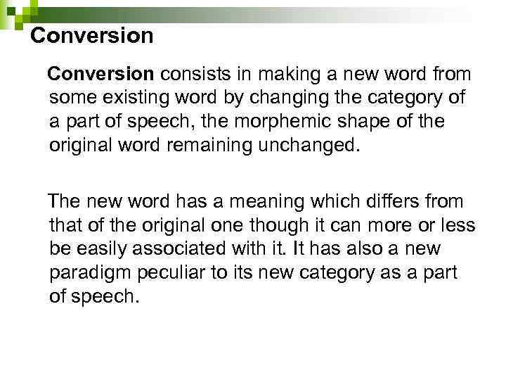 Conversion consists in making a new word from some existing word by changing the