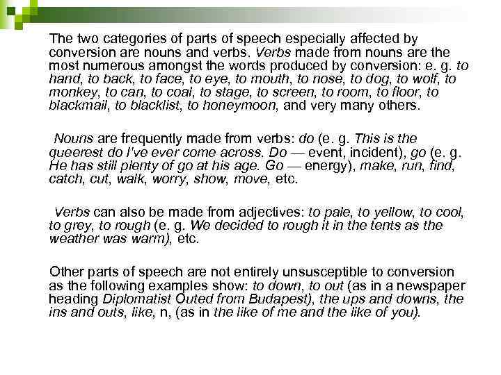 The two categories of parts of speech especially affected by conversion are nouns and