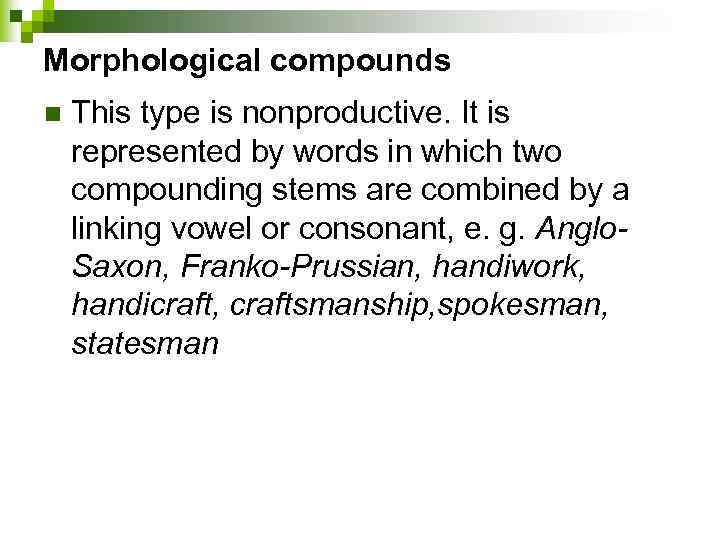 Morphological compounds n This type is nonproductive. It is represented by words in which