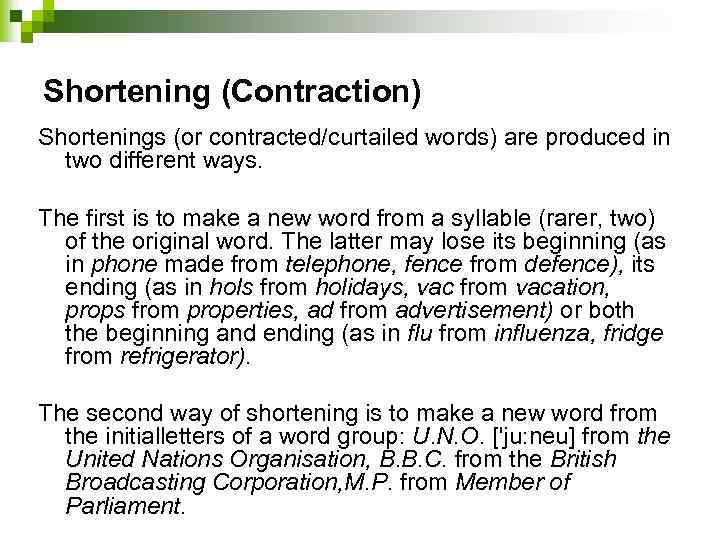 Shortening (Contraction) Shortenings (or contracted/curtailed words) are produced in two different ways. The first