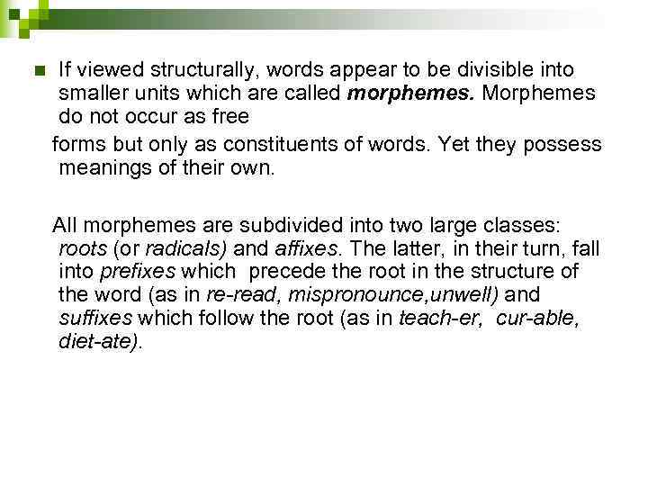 If viewed structurally, words appear to be divisible into smaller units which are called