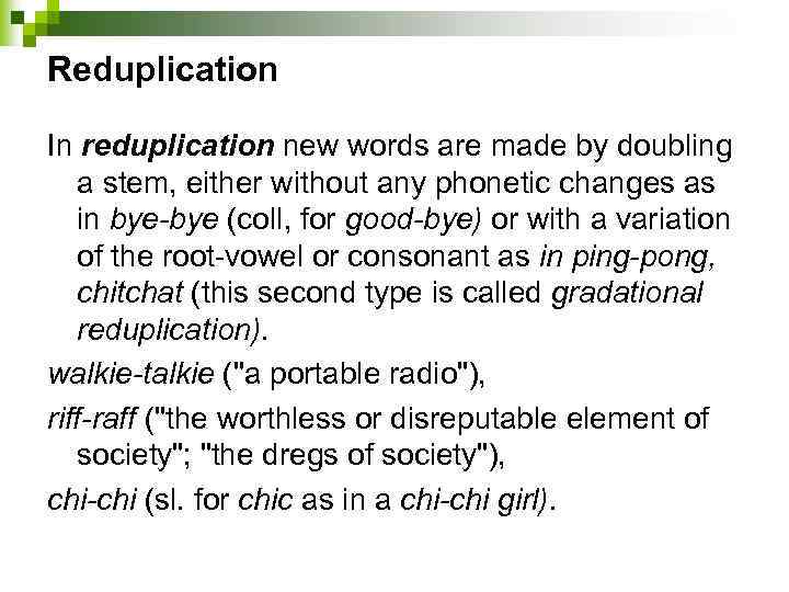 Reduplication In reduplication new words are made by doubling a stem, either without any