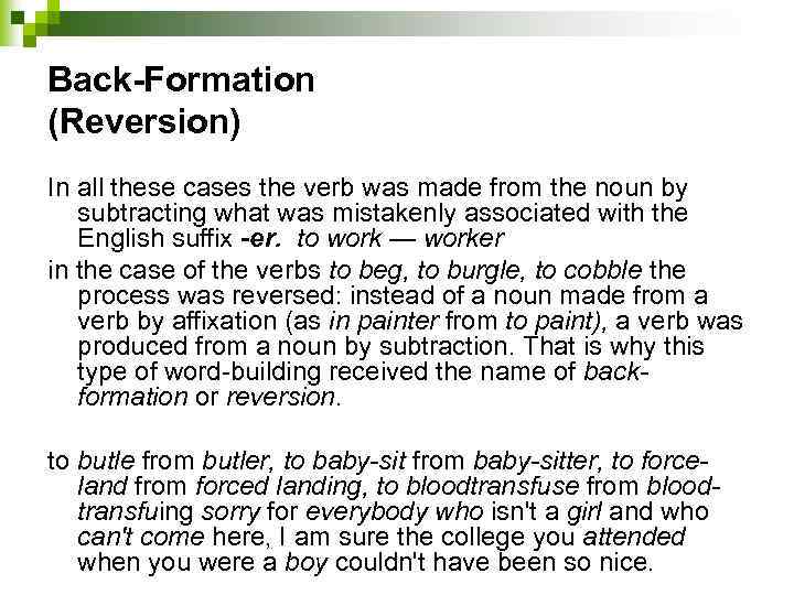 Back-Formation (Reversion) In all these cases the verb was made from the noun by