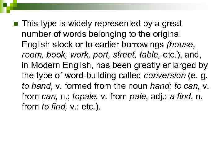 n This type is widely represented by a great number of words belonging to