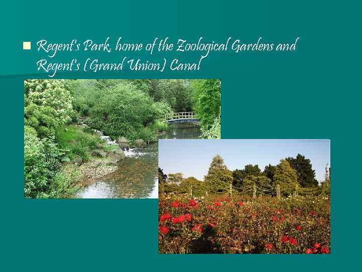 n Regent's Park, home of the Zoological Gardens and Regent's (Grand Union) Canal 