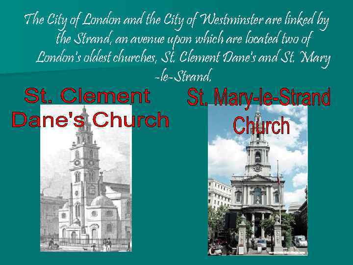 The City of London and the City of Westminster are linked by the Strand,