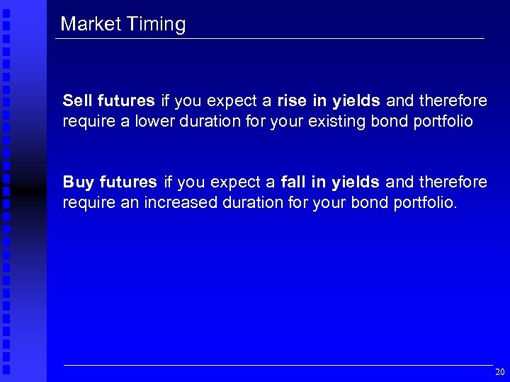 Market Timing Sell futures if you expect a rise in yields and therefore require