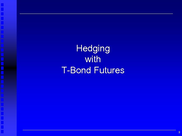 Hedging with T-Bond Futures 9 