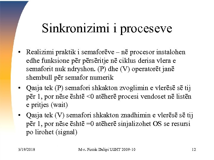 Sinkronizimi i proceseve • Realizimi praktik i semaforëve – në procesor instalohen edhe funksione