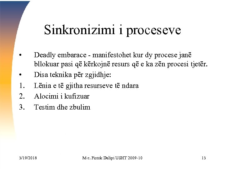 Sinkronizimi i proceseve • • 1. 2. 3. Deadly embarace - manifestohet kur dy