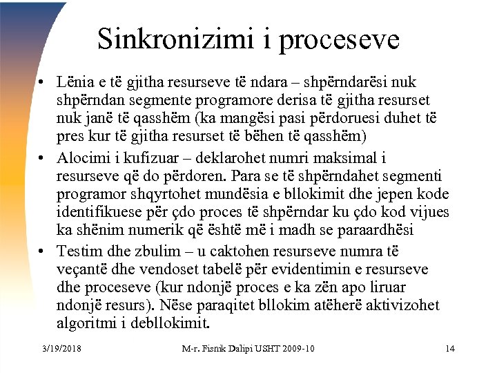Sinkronizimi i proceseve • Lënia e të gjitha resurseve të ndara – shpërndarësi nuk