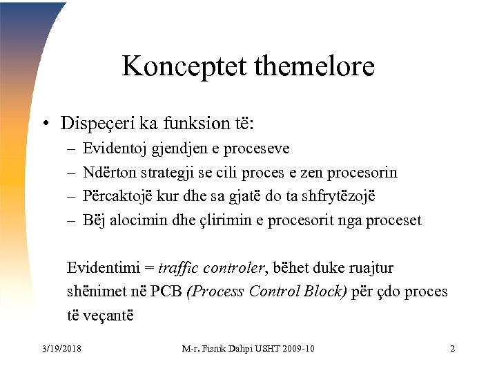 Konceptet themelore • Dispeçeri ka funksion të: – – Evidentoj gjendjen e proceseve Ndërton