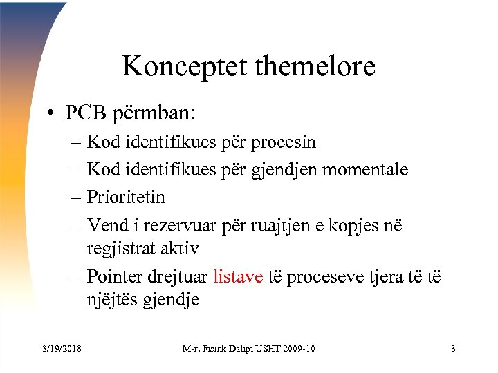 Konceptet themelore • PCB përmban: – Kod identifikues për procesin – Kod identifikues për