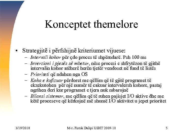 Konceptet themelore • Strategjitë i përfshijnë kriteriumet vijuese: – Intervali kohor për çdo proces