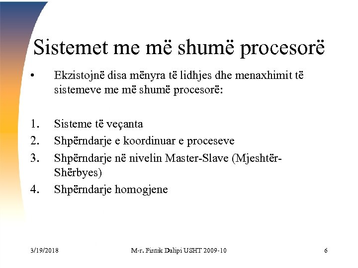 Sistemet me më shumë procesorë • Ekzistojnë disa mënyra të lidhjes dhe menaxhimit të