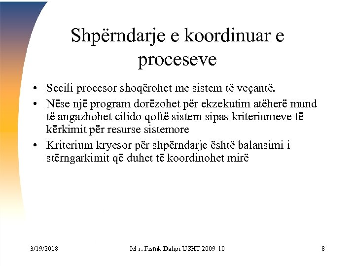 Shpërndarje e koordinuar e proceseve • Secili procesor shoqërohet me sistem të veçantë. •