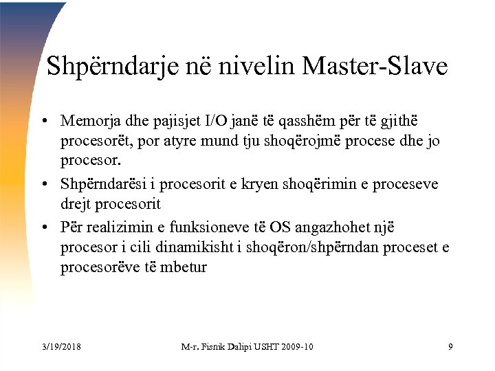 Shpërndarje në nivelin Master-Slave • Memorja dhe pajisjet I/O janë të qasshëm për të