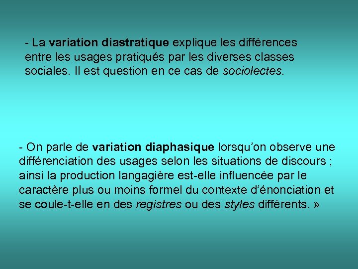 - La variation diastratique explique les différences entre les usages pratiqués par les diverses