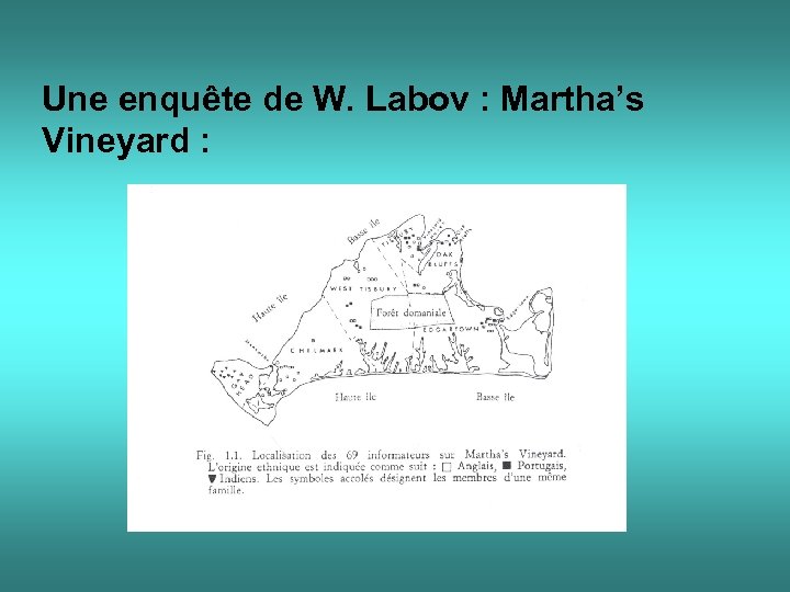 Une enquête de W. Labov : Martha’s Vineyard : 