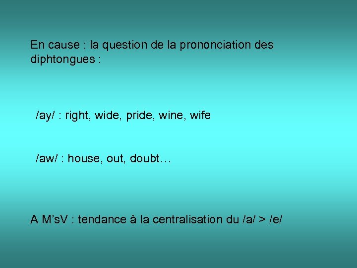 En cause : la question de la prononciation des diphtongues : /ay/ : right,