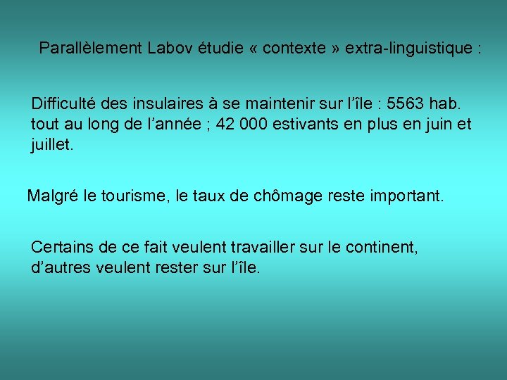 Parallèlement Labov étudie « contexte » extra-linguistique : Difficulté des insulaires à se maintenir