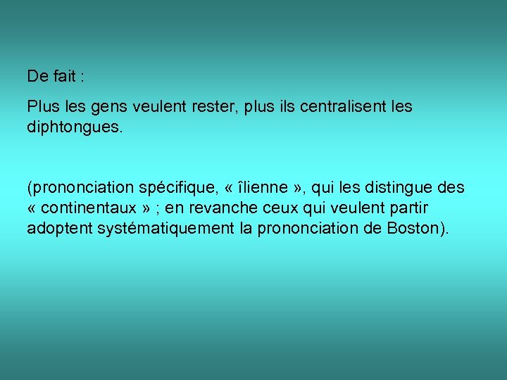 De fait : Plus les gens veulent rester, plus ils centralisent les diphtongues. (prononciation