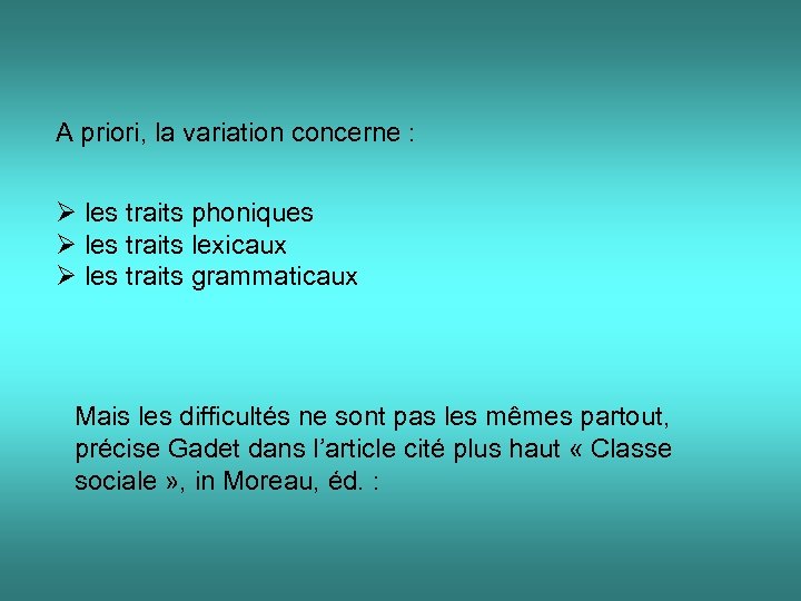 A priori, la variation concerne : Ø les traits phoniques Ø les traits lexicaux